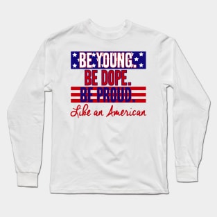 Be Young Be Dope Be Proud Long Sleeve T-Shirt